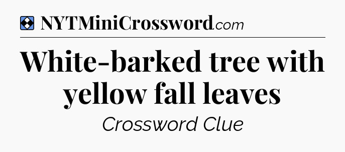 Solution: White-barked tree with yellow fall leaves - NYT Mini Crossword