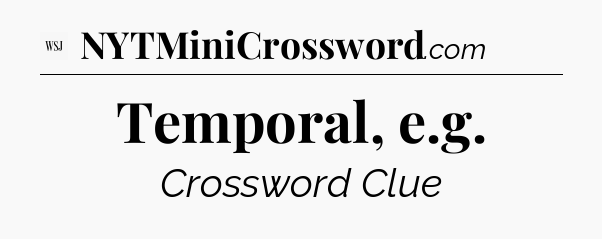 Temporal, e.g - WSJ Crossword