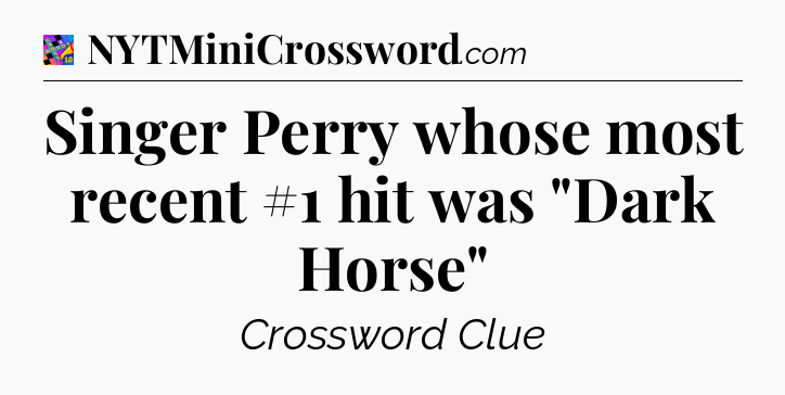 Singer Perry whose most recent #1 hit was 