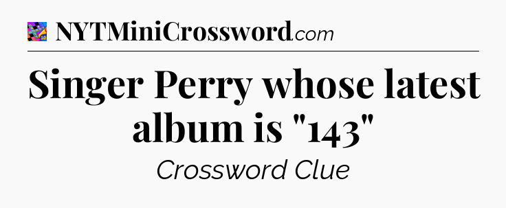 Singer Perry whose latest album is 