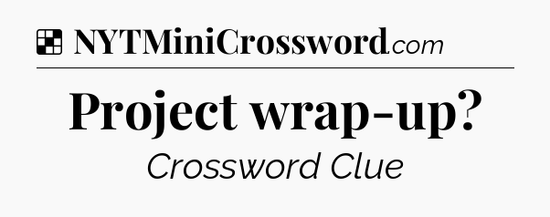 Solution: Project wrap-up - NYT Crossword