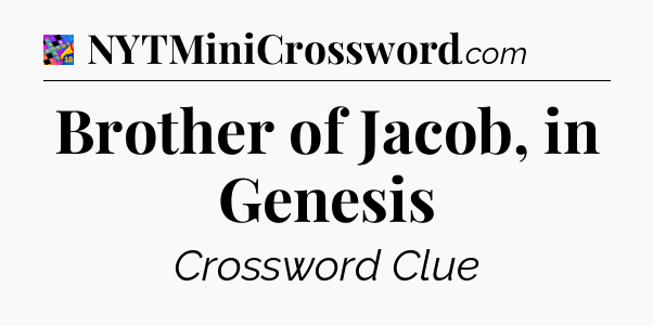 Brother of Jacob, in Genesis Crossword Clue