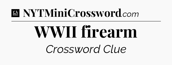 WWII firearm - LA Times Crossword