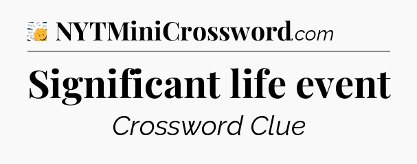 Significant life event - 7 Little Words