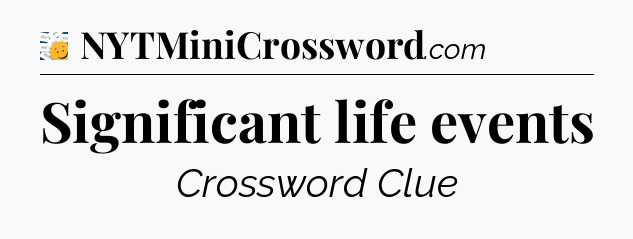 Significant life events - 7 Little Words