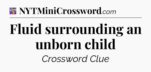 Fluid surrounding an unborn child Codycross