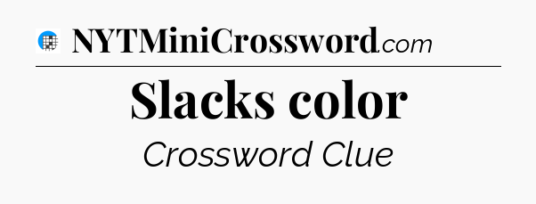 Slacks color Crossword Clue