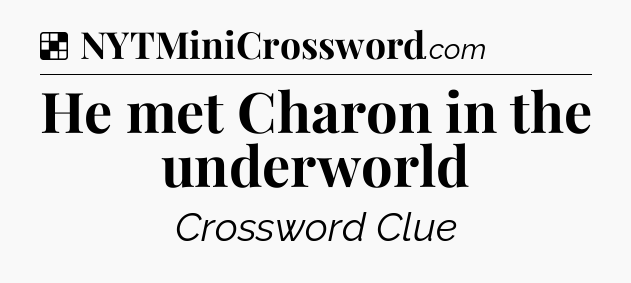 Solution: He met Charon in the underworld - NYT Crossword