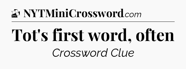 Tot's first word, often - Daily Themed Classic Crossword