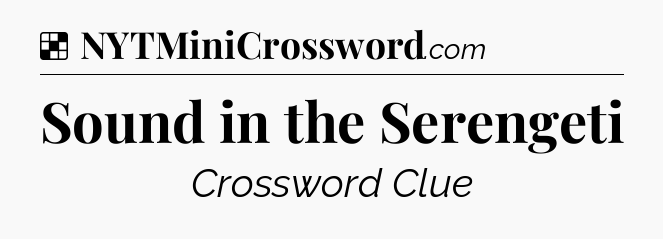 Solution: Sound in the Serengeti - NYT Crossword