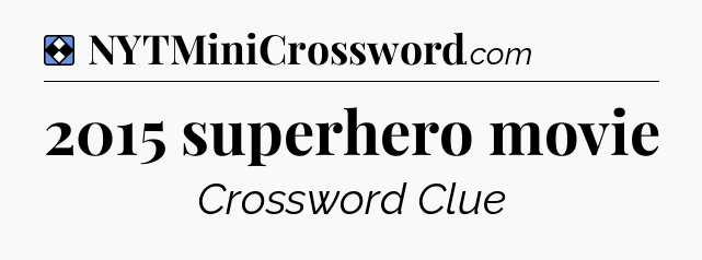 Solution: 2015 superhero movie - NYT Mini Crossword