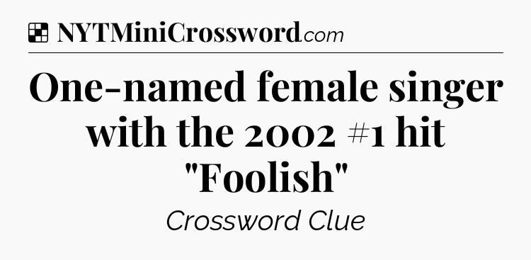 Solution: One-named female singer with the 2002 #1 hit 