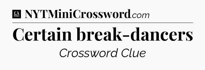 Certain break-dancers - LA Times Crossword