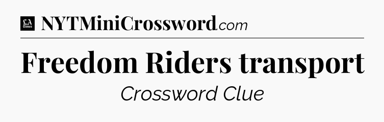 Freedom Riders transport - LA Times Crossword