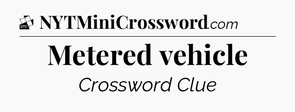 Metered vehicle - Daily Themed Mini Crossword
