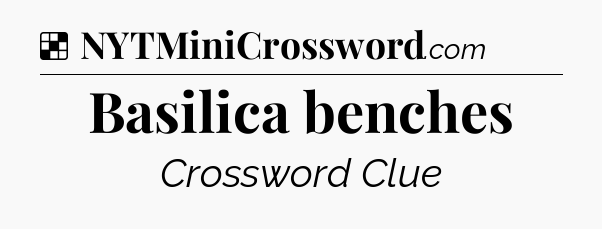 Solution: Basilica benches - NYT Crossword