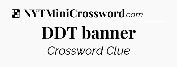 Solution: DDT banner - NYT Crossword