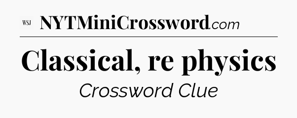 Classical, re physics - WSJ Crossword