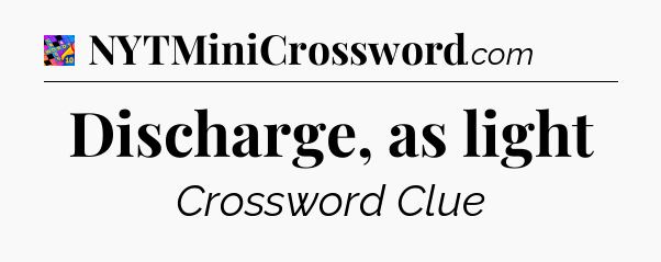 Discharge, as light Crossword Clue