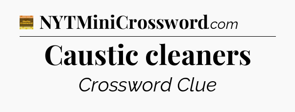 Caustic cleaners - Eugene Sheffer Crossword