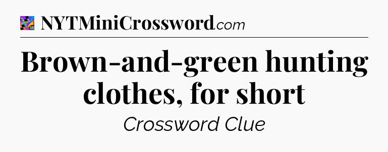 Brown-and-green hunting clothes, for short Crossword Clue