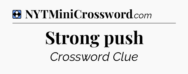 Solution: Strong push - NYT Mini Crossword