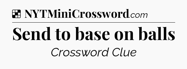 Solution: Send to base on balls - NYT Crossword