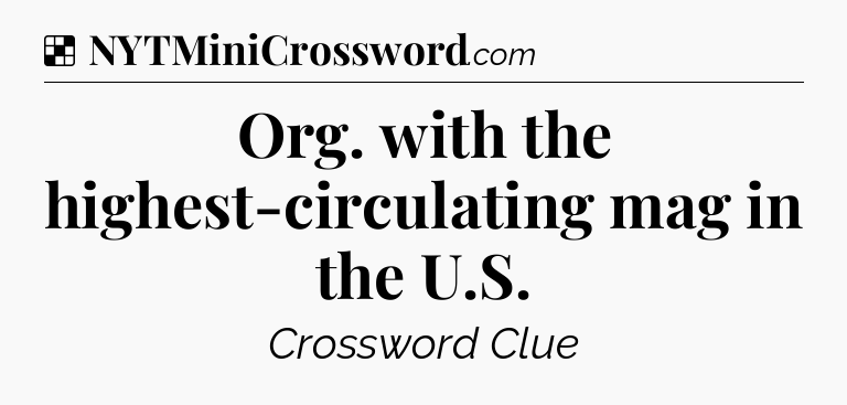 Solution: Org. with the highest-circulating mag in the U.S - NYT Crossword