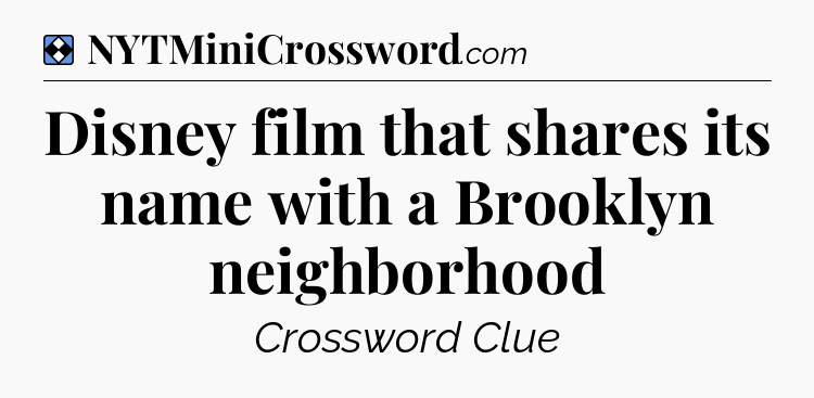 Solution: Disney film that shares its name with a Brooklyn neighborhood - NYT Mini Crossword
