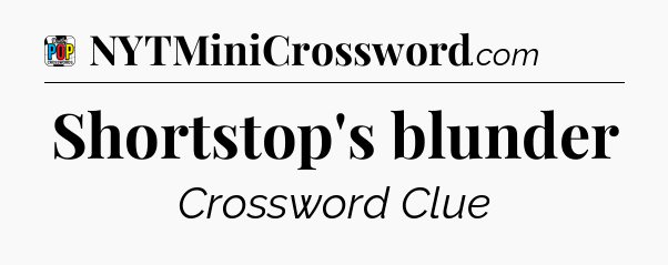 Shortstop's blunder Crossword Clue
