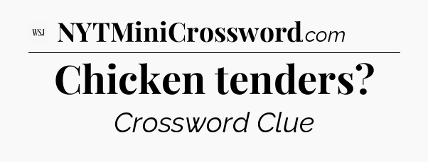 Chicken tenders - WSJ Crossword