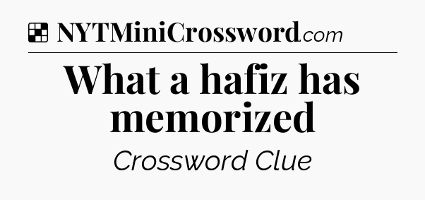 Solution: What a hafiz has memorized - NYT Crossword
