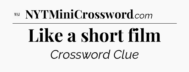 Like a short film - WSJ Crossword