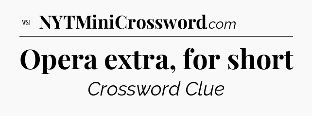 Opera extra, for short - WSJ Crossword