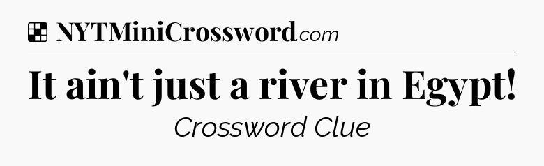 Solution: It ain't just a river in Egypt - NYT Crossword