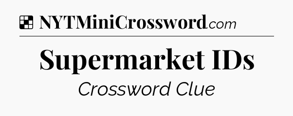 Solution: Supermarket IDs - NYT Crossword