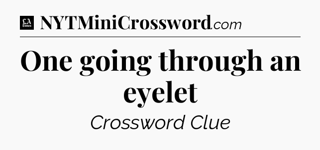 One going through an eyelet - LA Times Crossword
