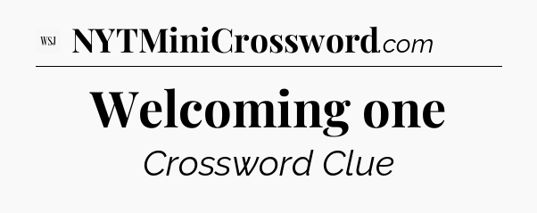 Welcoming one - WSJ Crossword