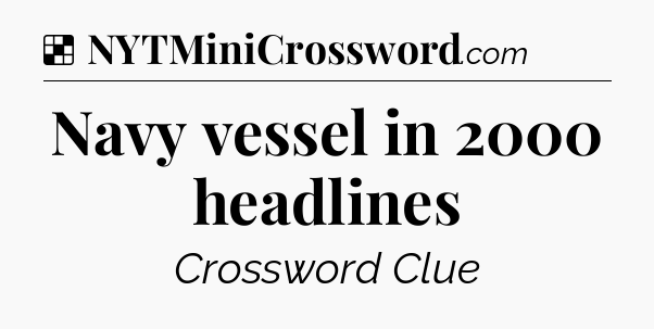 Solution: Navy vessel in 2000 headlines - NYT Crossword