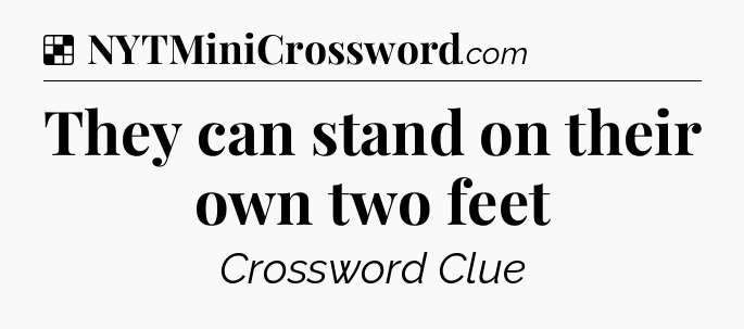 Solution: They can stand on their own two feet - NYT Crossword