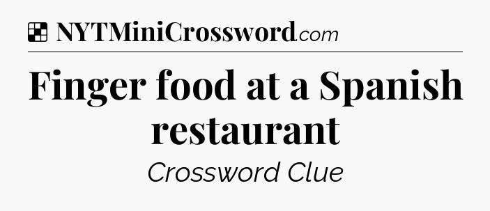 Solution: Finger food at a Spanish restaurant - NYT Crossword
