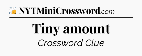 Tiny amount - 7 Little Words