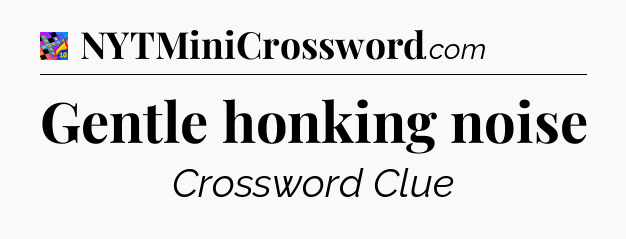 Gentle honking noise Crossword Clue