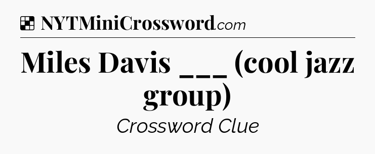 Solution: Miles Davis ___ (cool jazz group) - NYT Crossword