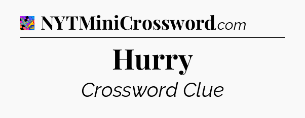 Hurry Crossword Clue