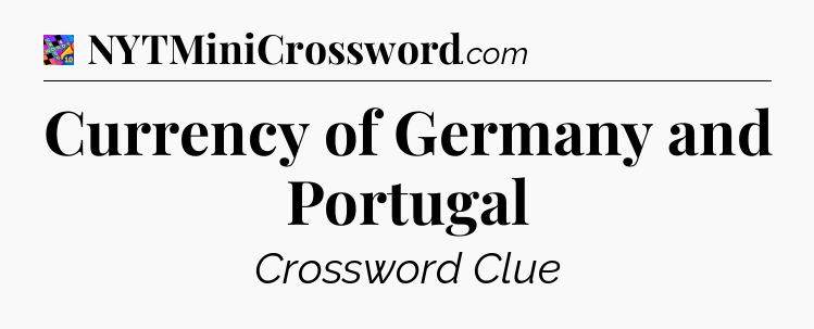 Currency of Germany and Portugal Crossword Clue