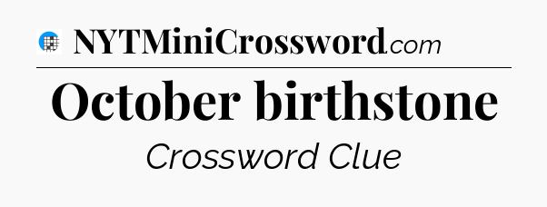 October birthstone Crossword Clue