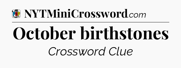 October birthstones Crossword Clue
