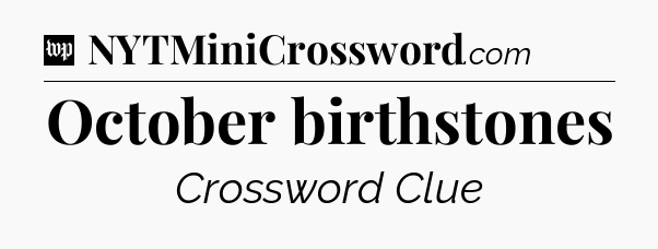 October birthstones Crossword Clue
