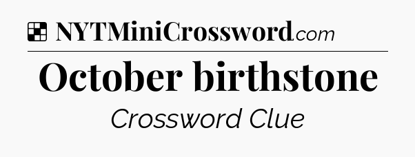 Solution: October birthstone - NYT Crossword